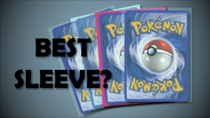 What Are The Best Sleeves For Pokémon Cards?